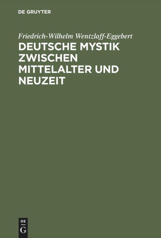 Deutsche Mystik zwischen Mittelalter und Neuzeit | Buch | 9783110053388 - Friedrich-Wilhelm Wentzlaff-Eggebert