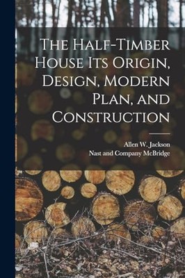 Jackson - Half-Timber House its Origin Design Modern Plan and Const - X555z