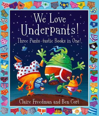 We Love Underpants! Three Pants-tastic Books in One!: Featuring: Aliens Love Und
