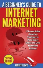Internet Marketing: 17 Proven Online Marketing Strategies to Make Money Onlin by