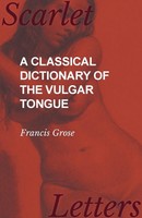 Francis Grose | A Classical Dictionary Of The Vulgar Tongue | Taschenbuch (2017)