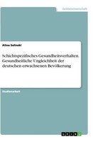 Schichtspezifisches Gesundheitsverhalten. Gesundheitliche Ungleichheit Der Deuts