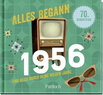 Alles begann 1956 Eine Reise durch deine wilden Jahre | Jahrgangsbuch zum 70....
