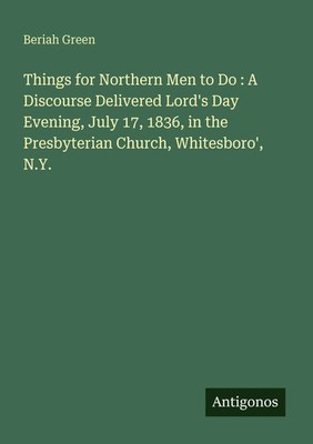 Beriah Green | Things for Northern Men to Do : A Discourse Delivered Lord's...