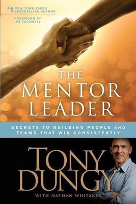 The Mentor Leader: Secrets to Building Peo- Tony Dungy, 9781414338064, paperback