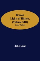 John Lord | Beacon Lights Of History, (Volume Xiii) | Taschenbuch | Englisch