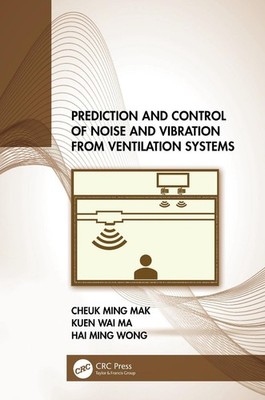 Prediction and Control of Noise and Vibration from Ventilation Systems by Cheuk