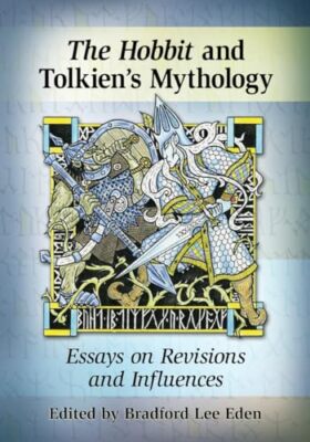 The Hobbit and Tolkien's Mythology: Essays on Revisions and Influences by ...