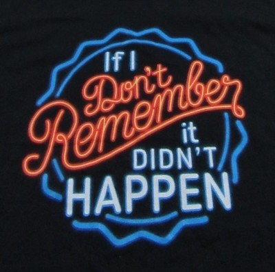 ''If I Dont Remember, It Didnt Happen'' Funny Neon Light  Beer Cap T Shirt Size L
