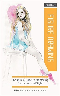 POCKET ART: FIGURE DRAWING: THE QUICK GUIDE TO MASTERING By Joanna Henly *Mint*
