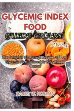 Glycemic Index Food Guide Chart 2024: The Complete GI Mastery: Recipes and Low-G