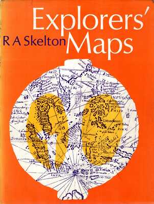 Skelton, R A  EXPLORERS' MAPS : CHAPTERS IN THE CARTOGRAPHIC RECORD OF GEOGRAPHI