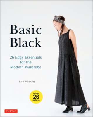 Basic Black: 26 Edgy Essentials for the Modern Wardrobe by Sato Watanabe: New