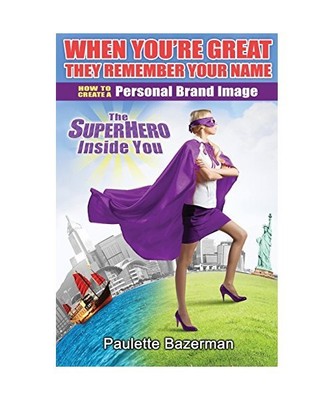 When You're Great They Remember Your Name: How to Create a Personal Brand Image,