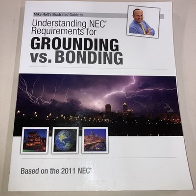 Mike Holt's Illustrated Guide to Understanding Grounding vs Bonding 2010 NEC