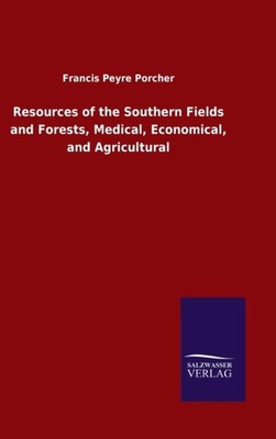 Resources of the Southern Fields and Forests,  by Francis Peyre Porcher HARDBACK