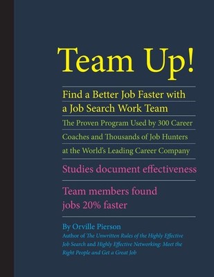 Team Up! Find a Better Job Faster with a Job Search Work Team: The Proven Pr...