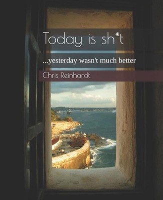 Today Is Sh*t: ...Yesterday Wasn't Much Better by Chris Reinhardt (English) Pape