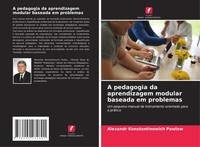 Alexandr Konstantinowich Pawlow | A Pedagogia Da Aprendizagem Modular Baseada...