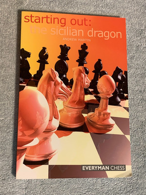 Starting Out: The Sicilian Dragon by Andrew Martin (2005 Everyman Chess PB)