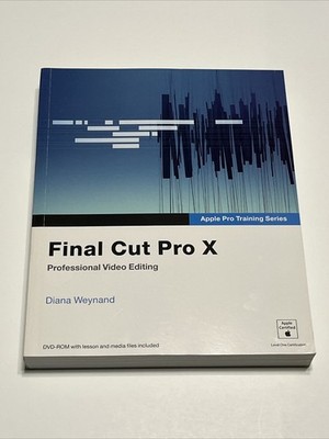 Apple Pro Training Series: Final Cut Pro X - Diana Weynard [DVD-ROM Included]
