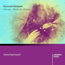 Clare Hammond - Kenneth Hesketh  Hande - Music for Piano - New CD - Z4z