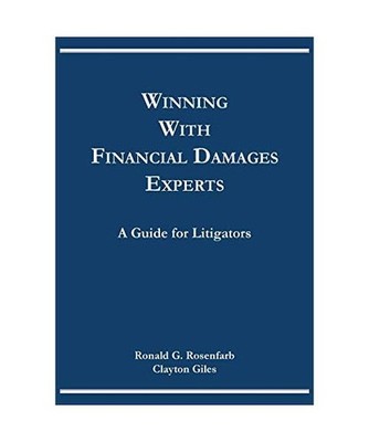 Winning with Financial Damages Experts: A Guide for Litigators: A Guide for Liti