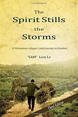 The Spirit Stills the Storms : A Vietnamese Refugee's Bold Journe