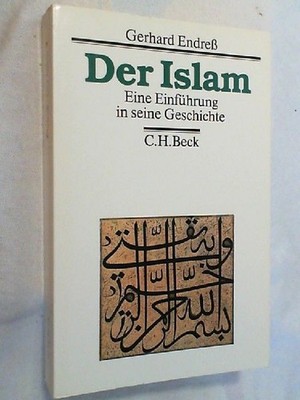 Der Islam : eine Einführung in seine Geschichte. Endreß, Gerhard und Gerhard End