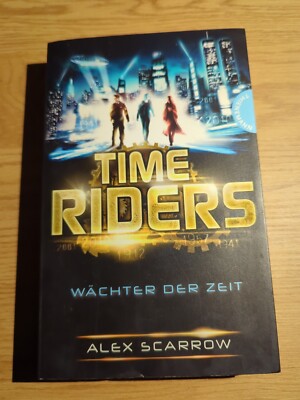 TimeRiders - Wächter der Zeit - von Alex Scarrow