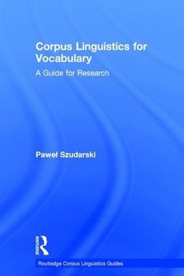 Corpus Linguistics for Vocabulary: A Guide for Research by Pawe? Szudarski (Engl