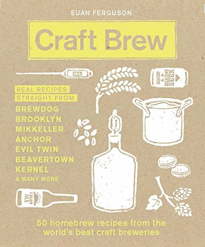Craft Brew: 50 homebrew recipes from the world's best craft breweries,Euan Fer
