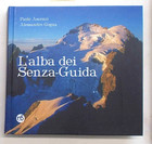 ASCENZI - GOGNA L'alba dei Senza-Guida. 2018 (Alpinismo Montagna)
