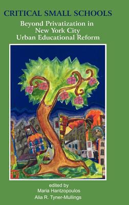 Critical Small Schools : Beyond Privatization in New York City Urban ...