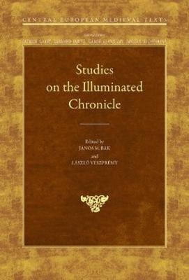 STUDIES ON THE ILLUMINATED CHRONICLE HB by Bak, János M.
