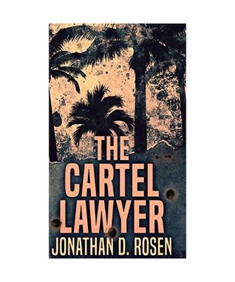 The Cartel Lawyer, Jonathan D. Rosen