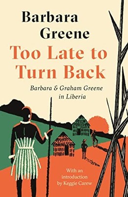 Too Late to Turn Back: Barbara & Graham Greene in Liberia