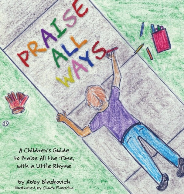 Praise All Ways: A Children's Guide to Praise All by Abby Blaskovich HARDBACK