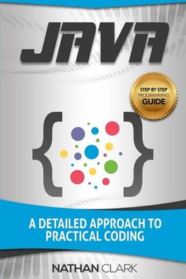 Java: A Detailed Approach to Practical Coding (Step-By-Step Java)