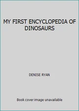 MY FIRST ENCYCLOPEDIA OF DINOSAURS by DENISE RYAN