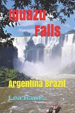 Iguazu Falls: Argentina Brazil by Lea Rawls (English) Paperback Book