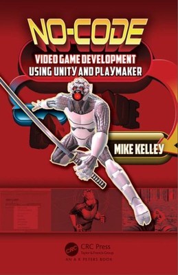 No-Code Videospielentwicklung mit Unity und Playmaker, Taschenbuch von Kelley...