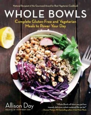 Whole Bowls : Complete Gluten-Free and Vegetarian Meals to Power Your Day, Pa...