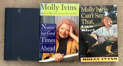 Lot 3 Molly Ivins books: Shrub, Can's Say That ... Nothin' But Good Times..
