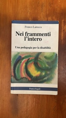 In den Fragmenten das Ganze - Eine Pädagogik für Behinderung - Franco Larocca