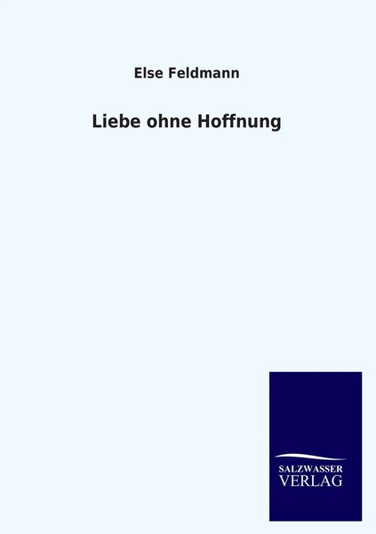 Else Feldmann | Liebe Ohne Hoffnung | Taschenbuch | Deutsch (2013) | 136 S.-image