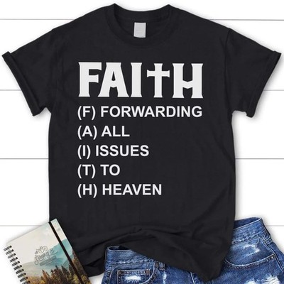 Faith Forwarding All Issues To Heaven Christian T Shirt, Blessed T Shirt