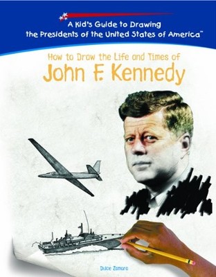 How to Draw the Life and Times of John Fitzgerald Kennedy (Kid's Guide to Dr...