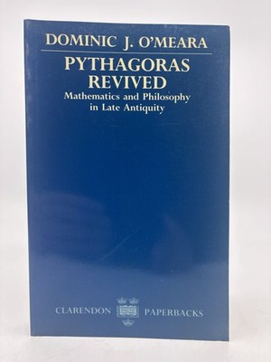 Pythagoras Revived: Mathematics and Philosophy in Late Antiquity by O'Meara PB