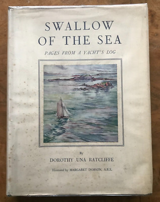 Swallow of the sea Pages From A Yacht's Log  Dorothy Una Ratcliffe 1937 First DJ